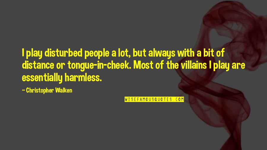 New Academic Year Quotes By Christopher Walken: I play disturbed people a lot, but always New Academic Year Quotes By Christopher Walken: I play disturbed people a lot, but always