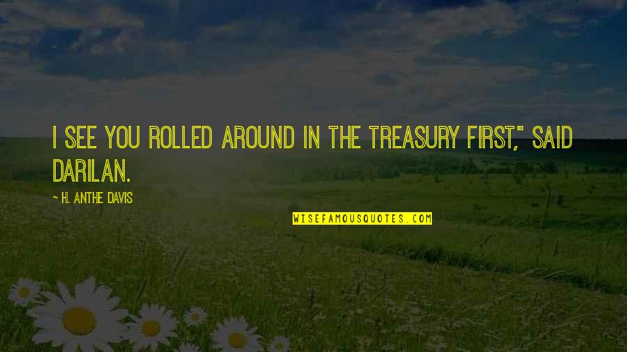 New Account Quotes By H. Anthe Davis: I see you rolled around in the treasury