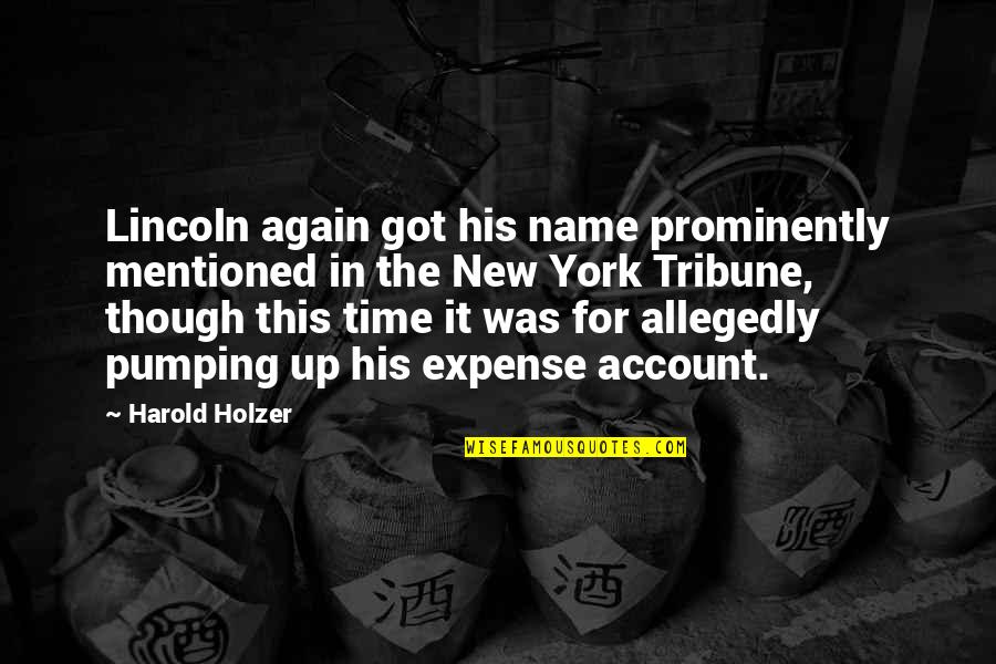 New Account Quotes By Harold Holzer: Lincoln again got his name prominently mentioned in