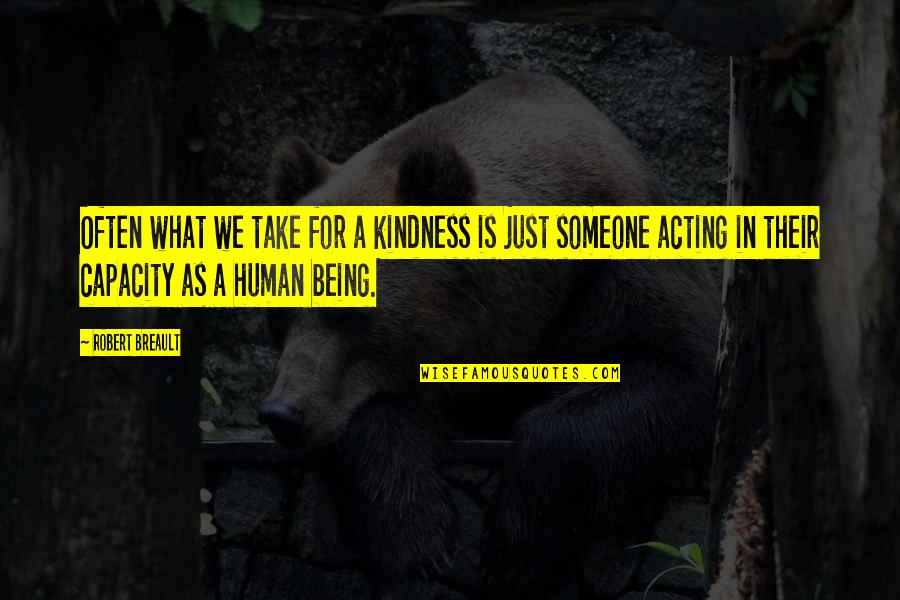 New Account Quotes By Robert Breault: Often what we take for a kindness is
