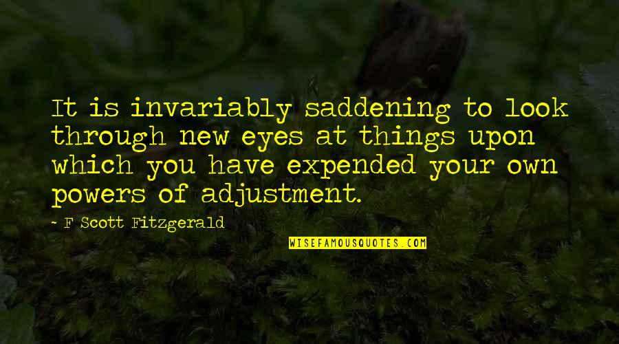 New Adjustment Quotes By F Scott Fitzgerald: It is invariably saddening to look through new