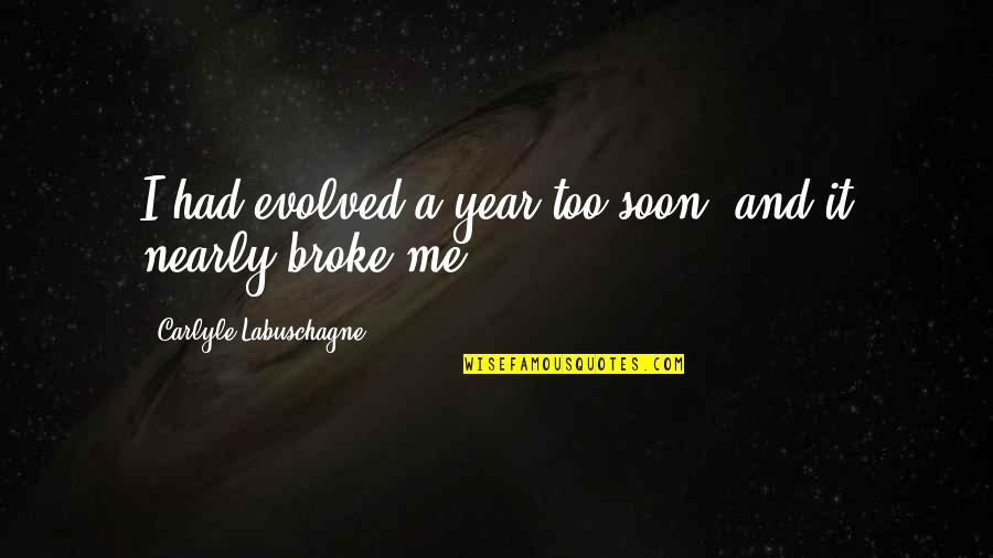 New Adult Fiction Quotes By Carlyle Labuschagne: I had evolved a year too soon, and