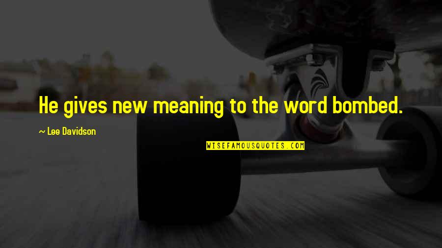 New Adult Fiction Quotes By Lee Davidson: He gives new meaning to the word bombed.