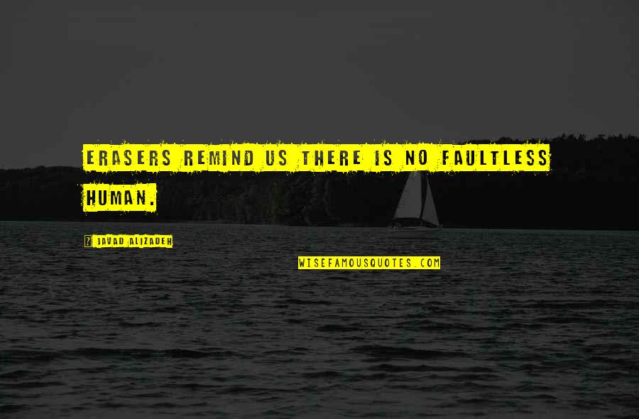 New Adventure Awaits Quotes By Javad Alizadeh: Erasers remind us there is no faultless human. New Adventure Awaits Quotes By Javad Alizadeh: Erasers remind us there is no faultless human.