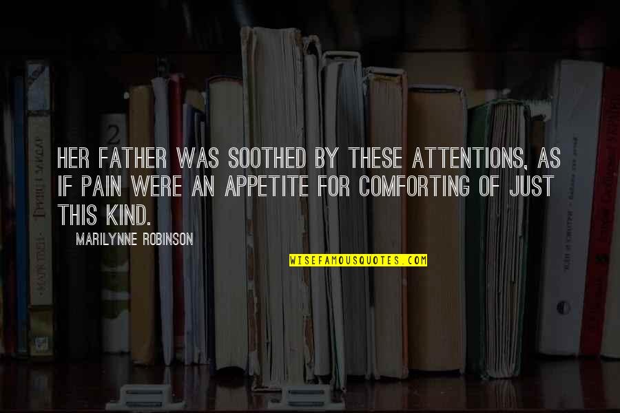 New Adventure Awaits Quotes By Marilynne Robinson: Her father was soothed by these attentions, as New Adventure Awaits Quotes By Marilynne Robinson: Her father was soothed by these attentions, as