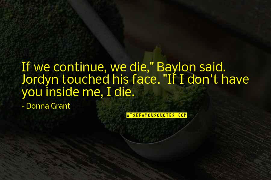 New Adventure Bible Quotes By Donna Grant: If we continue, we die," Baylon said. Jordyn