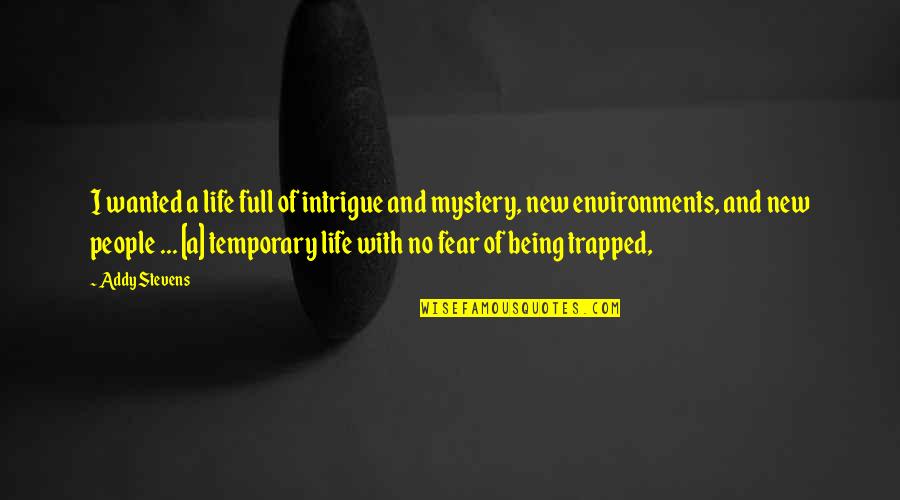 New Adventure Quotes By Addy Stevens: I wanted a life full of intrigue and New Adventure Quotes By Addy Stevens: I wanted a life full of intrigue and