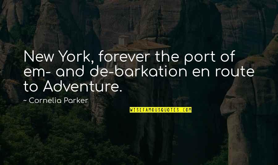 New Adventure Quotes By Cornelia Parker: New York, forever the port of em- and
