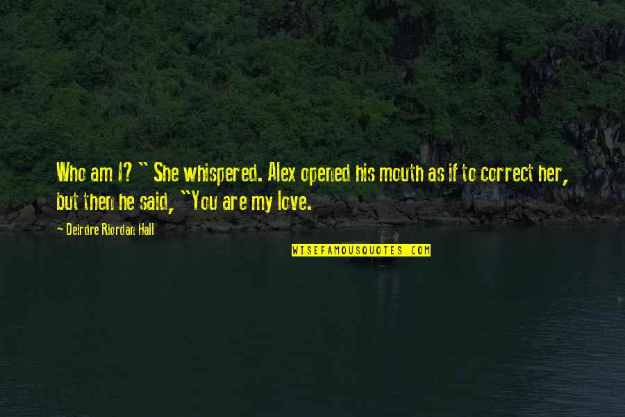 New Adventure Quotes By Deirdre Riordan Hall: Who am I?" She whispered. Alex opened his New Adventure Quotes By Deirdre Riordan Hall: Who am I?" She whispered. Alex opened his