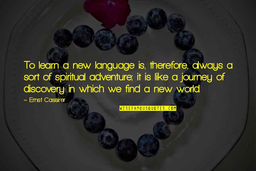 New Adventure Quotes By Ernst Cassirer: To learn a new language is, therefore, always