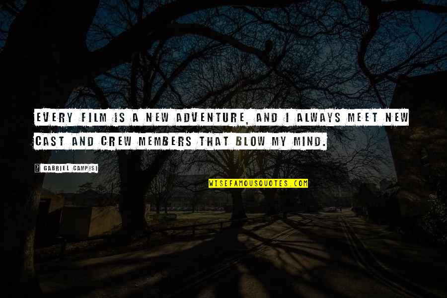 New Adventure Quotes By Gabriel Campisi: Every film is a new adventure, and I New Adventure Quotes By Gabriel Campisi: Every film is a new adventure, and I