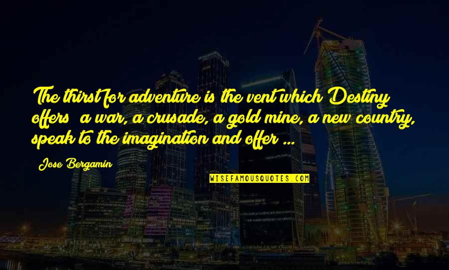 New Adventure Quotes By Jose Bergamin: The thirst for adventure is the vent which New Adventure Quotes By Jose Bergamin: The thirst for adventure is the vent which