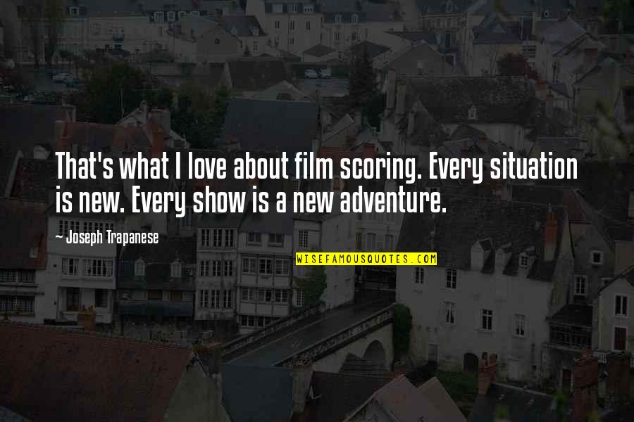 New Adventure Quotes By Joseph Trapanese: That's what I love about film scoring. Every New Adventure Quotes By Joseph Trapanese: That's what I love about film scoring. Every