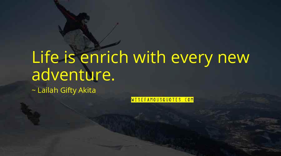 New Adventure Quotes By Lailah Gifty Akita: Life is enrich with every new adventure. New Adventure Quotes By Lailah Gifty Akita: Life is enrich with every new adventure.
