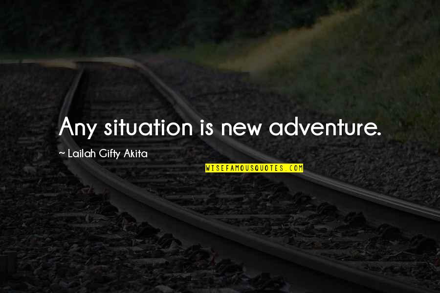 New Adventure Quotes By Lailah Gifty Akita: Any situation is new adventure.