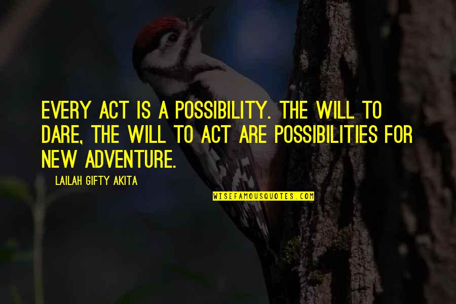 New Adventure Quotes By Lailah Gifty Akita: Every act is a possibility. The will to New Adventure Quotes By Lailah Gifty Akita: Every act is a possibility. The will to