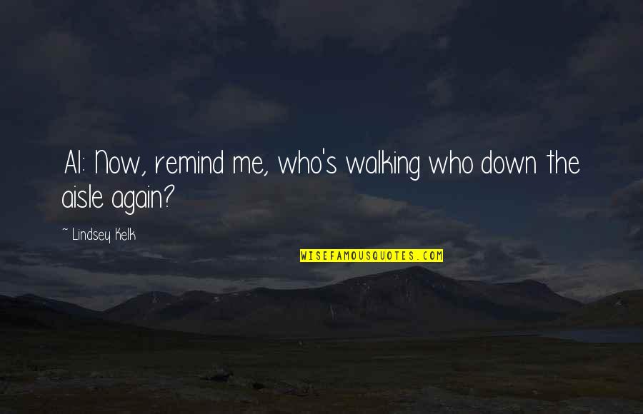 New Adventure Quotes By Lindsey Kelk: Al: Now, remind me, who's walking who down New Adventure Quotes By Lindsey Kelk: Al: Now, remind me, who's walking who down