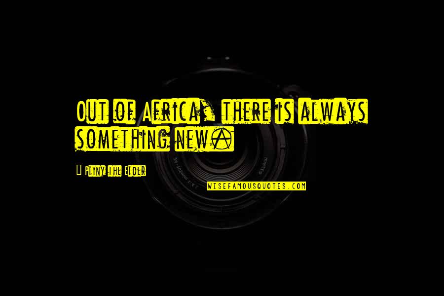 New Adventure Quotes By Pliny The Elder: Out of Africa, there is always something new. New Adventure Quotes By Pliny The Elder: Out of Africa, there is always something new.