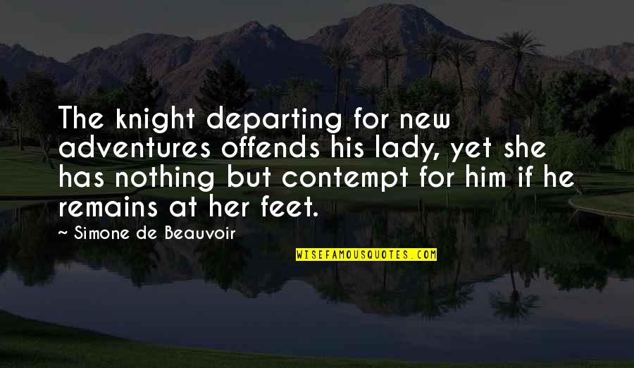 New Adventure Quotes By Simone De Beauvoir: The knight departing for new adventures offends his