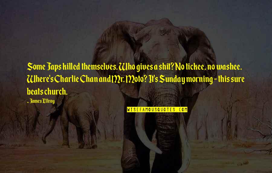New Adventures Quotes By James Ellroy: Some Japs killed themselves. Who gives a shit? New Adventures Quotes By James Ellroy: Some Japs killed themselves. Who gives a shit?