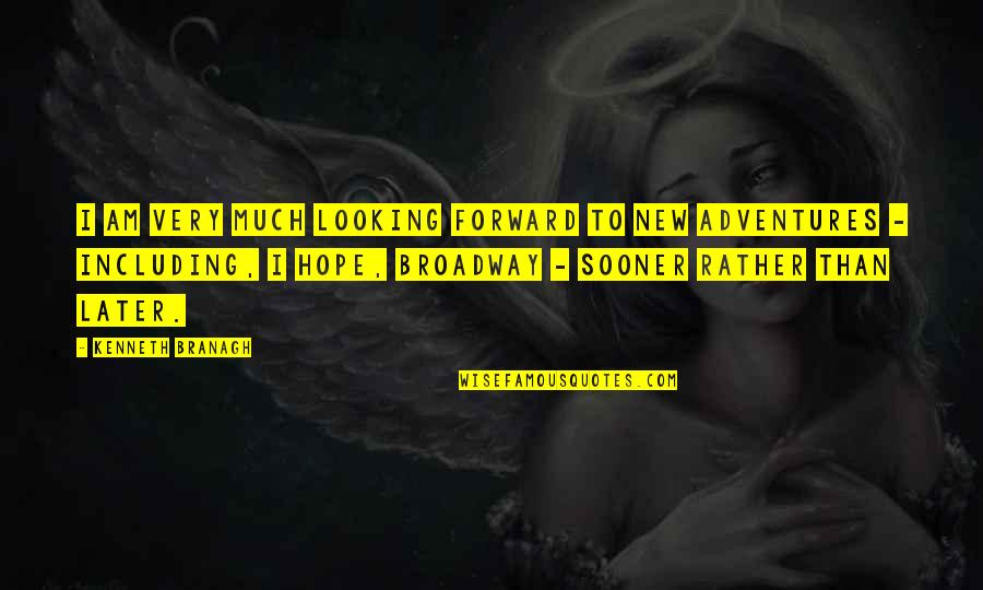 New Adventures Quotes By Kenneth Branagh: I am very much looking forward to new