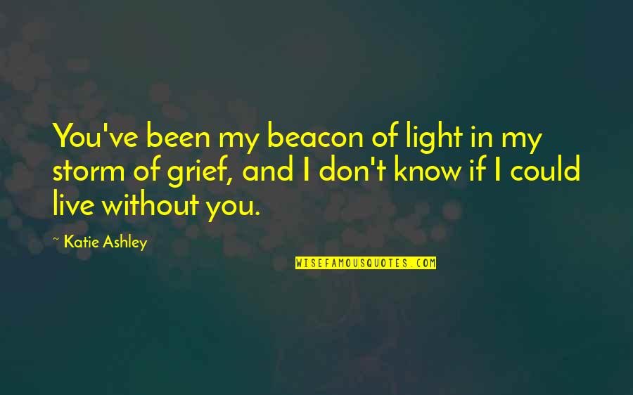 New Age Bullshit Quotes By Katie Ashley: You've been my beacon of light in my