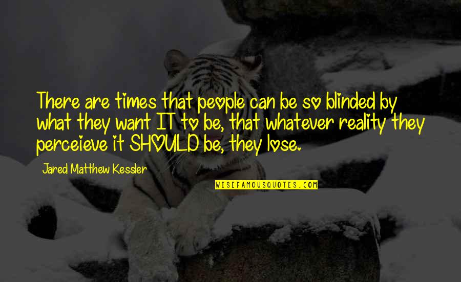 New Age Inspirational Quotes By Jared Matthew Kessler: There are times that people can be so
