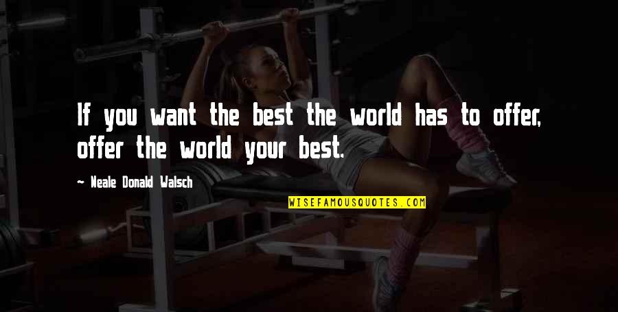 New Age Inspirational Quotes By Neale Donald Walsch: If you want the best the world has
