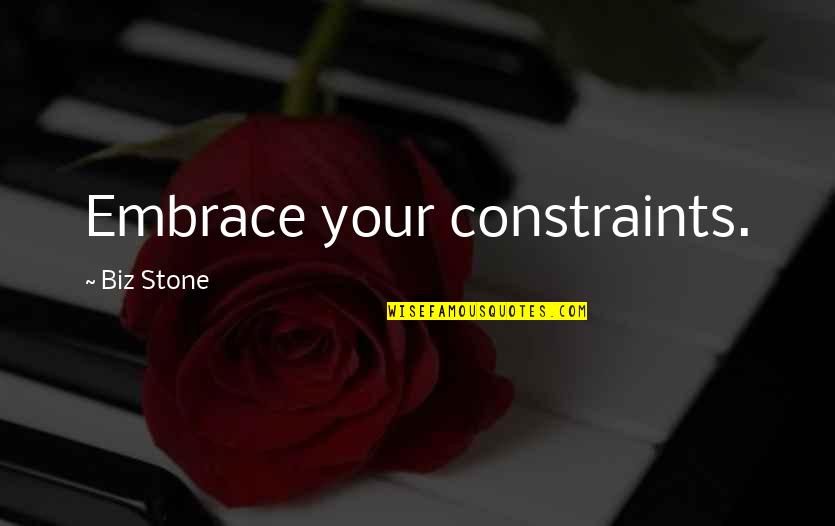 New Age Outlaws Quotes By Biz Stone: Embrace your constraints. New Age Outlaws Quotes By Biz Stone: Embrace your constraints.