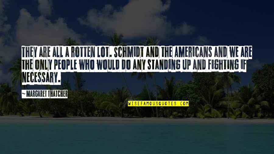 New Age Outlaws Quotes By Margaret Thatcher: They are all a rotten lot. Schmidt and New Age Outlaws Quotes By Margaret Thatcher: They are all a rotten lot. Schmidt and