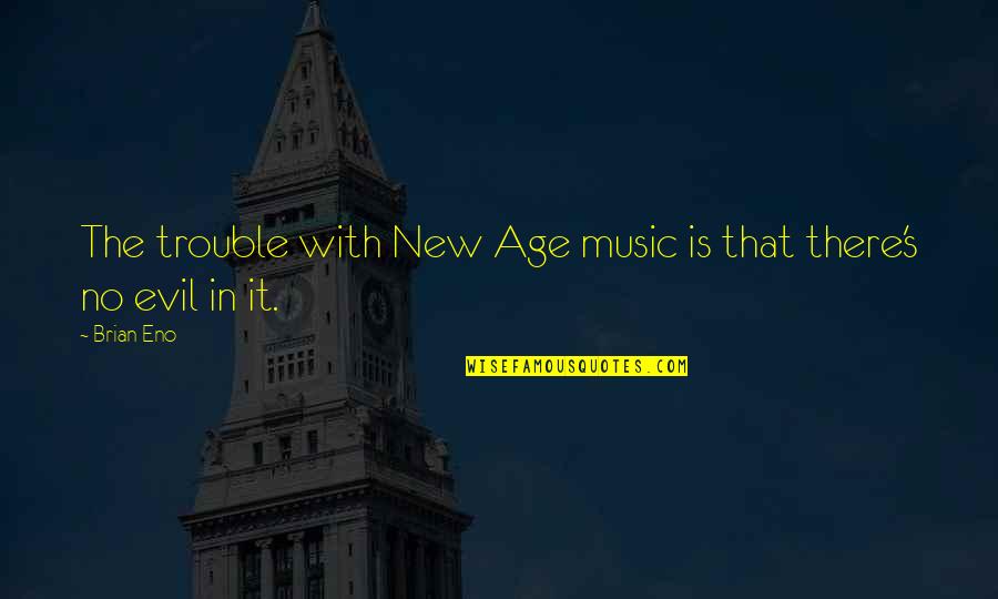 New Age Quotes By Brian Eno: The trouble with New Age music is that