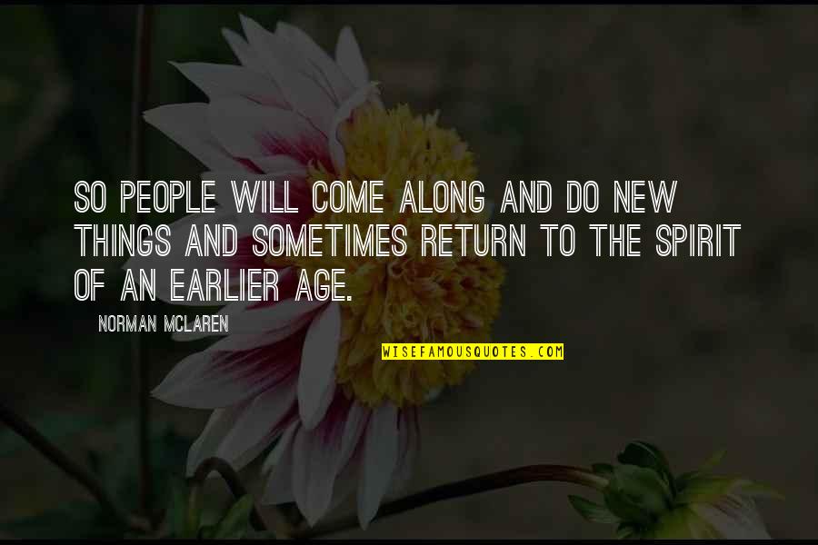 New Age Quotes By Norman McLaren: So people will come along and do new