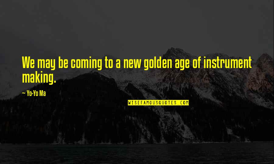 New Age Quotes By Yo-Yo Ma: We may be coming to a new golden