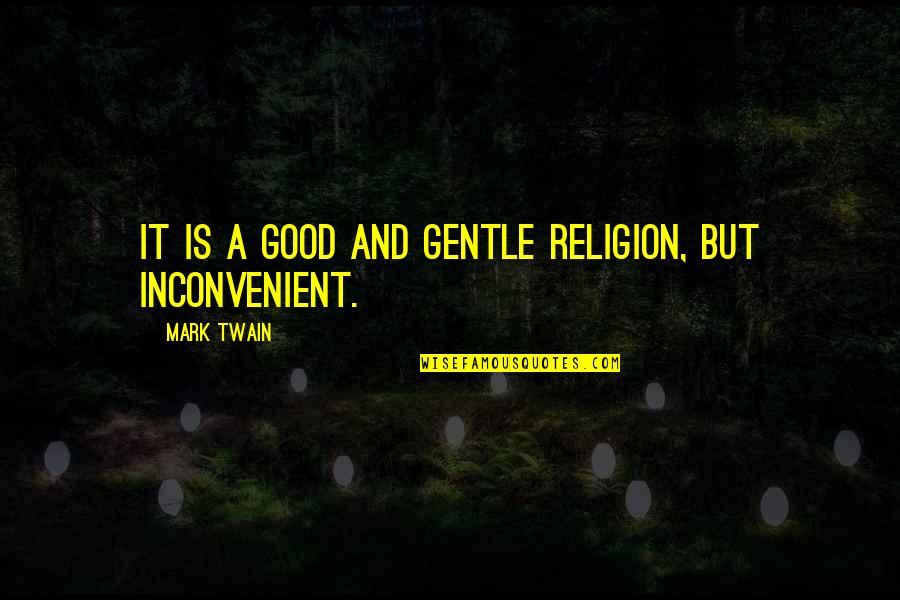 New Airline Service Quotes By Mark Twain: It is a good and gentle religion, but New Airline Service Quotes By Mark Twain: It is a good and gentle religion, but