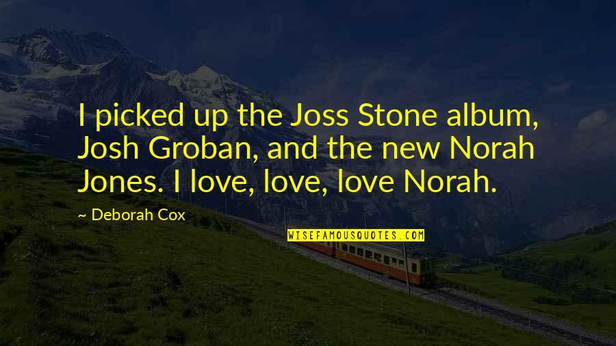 New Album Quotes By Deborah Cox: I picked up the Joss Stone album, Josh New Album Quotes By Deborah Cox: I picked up the Joss Stone album, Josh