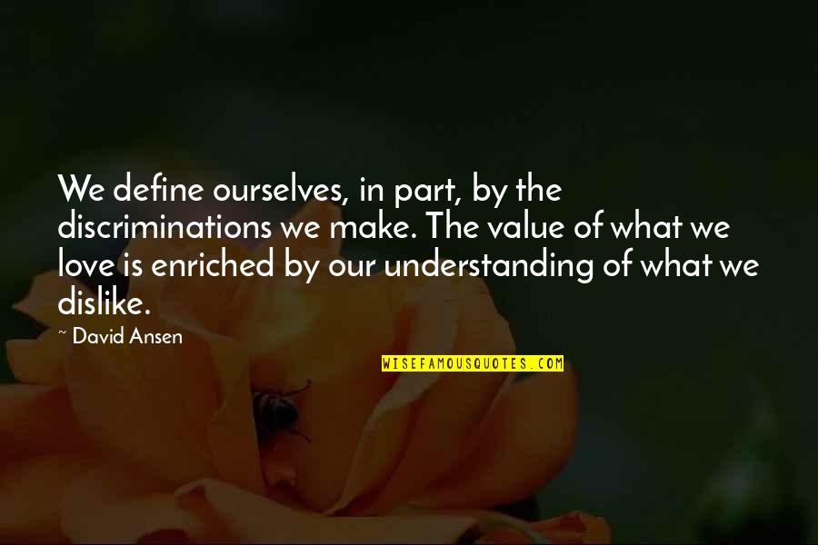 New Alice In Wonderland Quotes By David Ansen: We define ourselves, in part, by the discriminations New Alice In Wonderland Quotes By David Ansen: We define ourselves, in part, by the discriminations