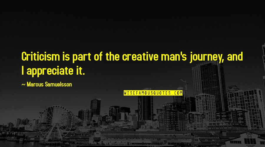 New American Bible Quotes By Marcus Samuelsson: Criticism is part of the creative man's journey,