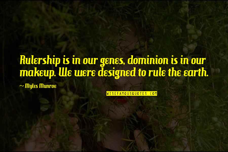 New And Exciting Things Quotes By Myles Munroe: Rulership is in our genes, dominion is in