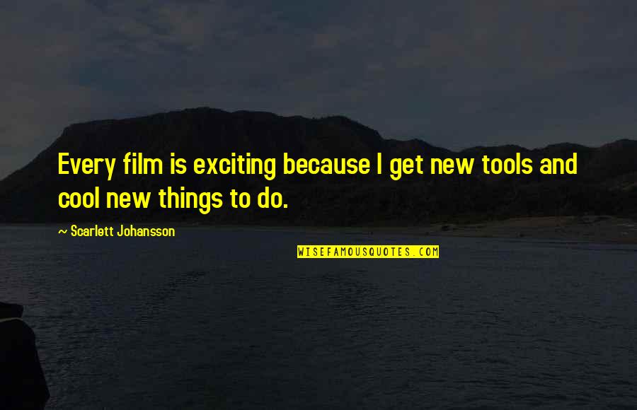 New And Exciting Things Quotes By Scarlett Johansson: Every film is exciting because I get new