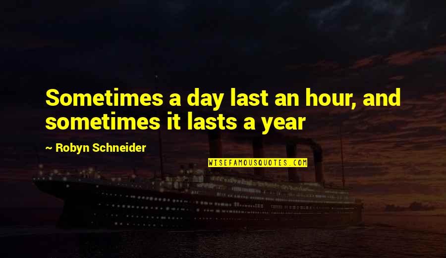 New And Improved Quotes By Robyn Schneider: Sometimes a day last an hour, and sometimes