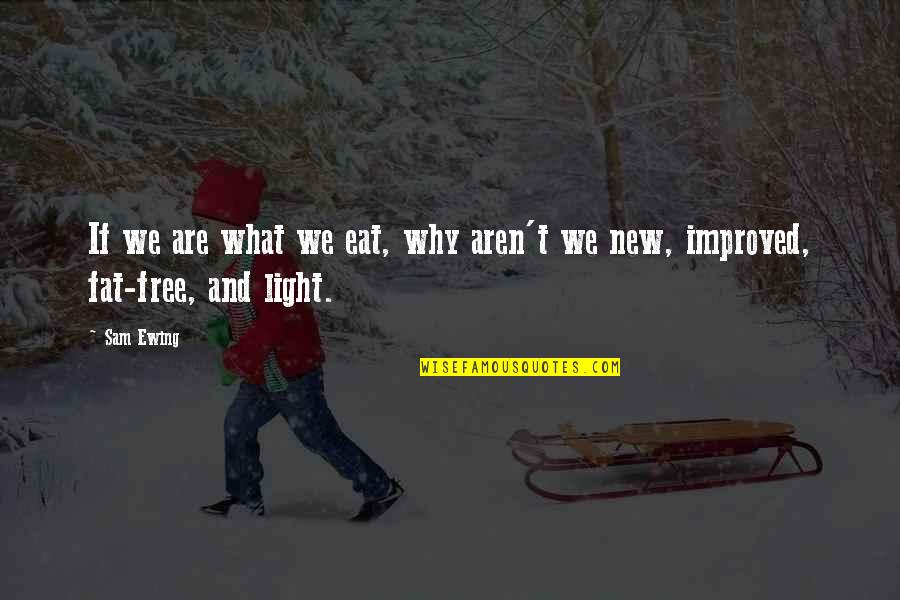 New And Improved Quotes By Sam Ewing: If we are what we eat, why aren't