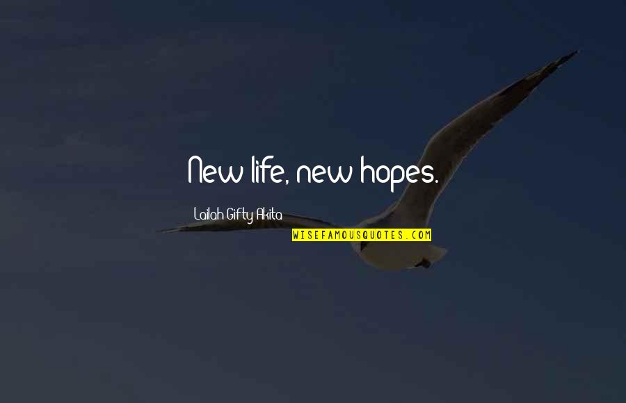 New And Inspiring Quotes By Lailah Gifty Akita: New life, new hopes.