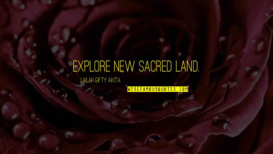 New And Inspiring Quotes By Lailah Gifty Akita: Explore new sacred land.