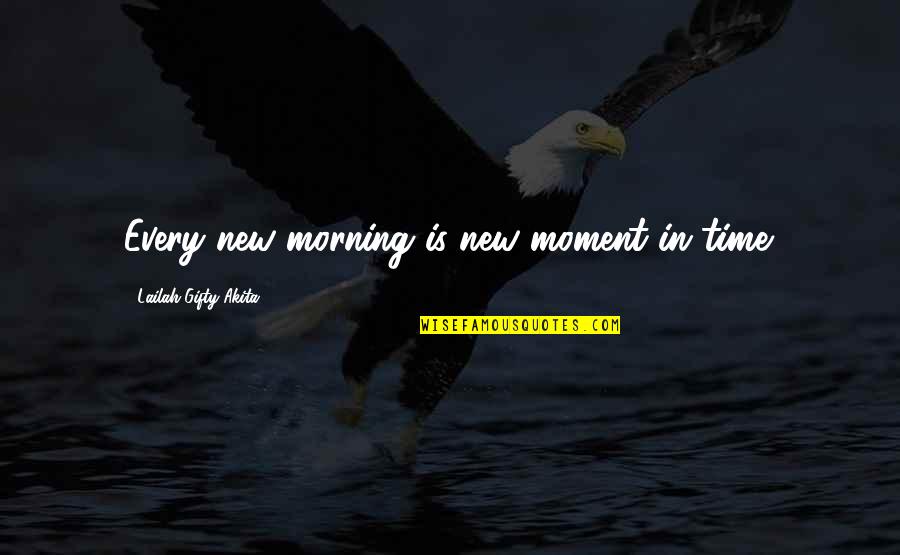 New And Inspiring Quotes By Lailah Gifty Akita: Every new morning is new moment in time.