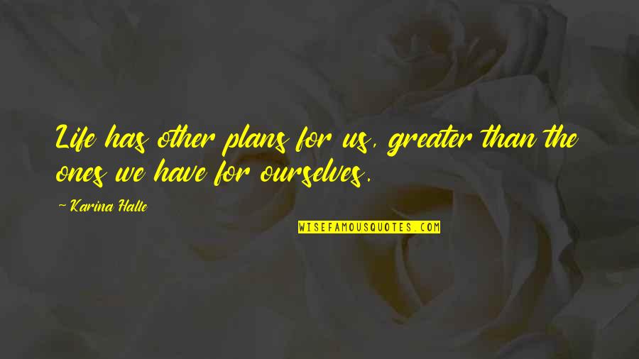 New Apostolic Quotes By Karina Halle: Life has other plans for us, greater than