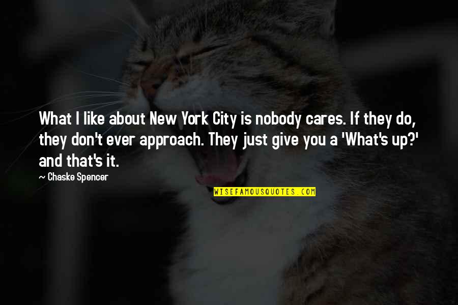 New Approach Quotes By Chaske Spencer: What I like about New York City is