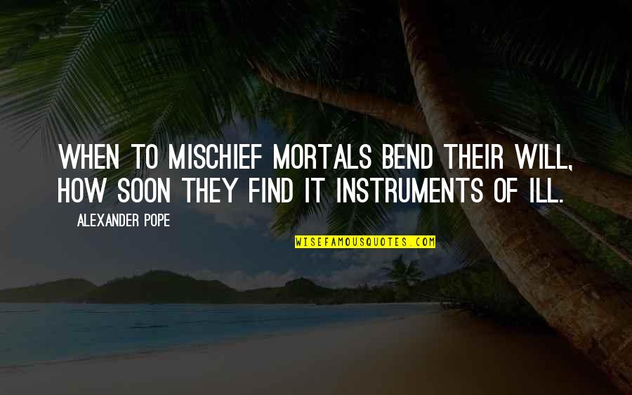 New Apt Quotes By Alexander Pope: When to mischief mortals bend their will, how New Apt Quotes By Alexander Pope: When to mischief mortals bend their will, how