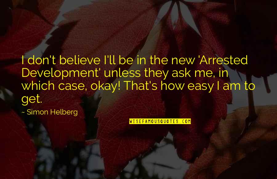New Arrested Development Quotes By Simon Helberg: I don't believe I'll be in the new