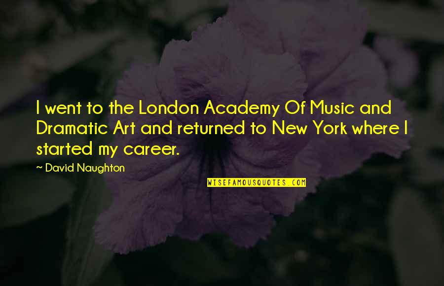 New Art Of Quotes By David Naughton: I went to the London Academy Of Music