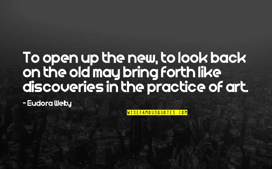 New Art Of Quotes By Eudora Welty: To open up the new, to look back